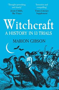 WITCHCRAFT: A HISTORY IN THIRTEEN TRIALS (PB)