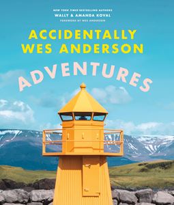 ACCIDENTALLY WES ANDERSON: ADVENTURES (HB)