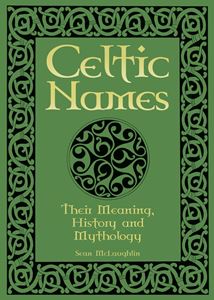 CELTIC NAMES: THEIR MEANING HISTORY AND MYTHOLOGY (PB)