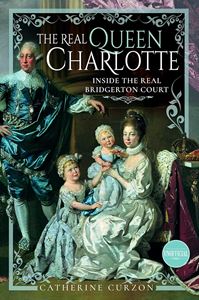 REAL QUEEN CHARLOTTE: INSIDE THE REAL BRIDGERTON COURT (HB)