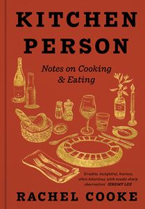 KITCHEN PERSON: NOTES ON COOKING AND EATING (HB)
