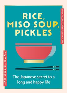 RICE MISO SOUP PICKLES: THE JAPANESE SECRET/ HAPPY LIFE (HB)