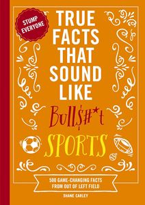 TRUE FACTS THAT SOUND LIKE BULLSHIT: SPORTS (PB)