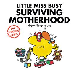 LITTLE MISS BUSY SURVIVING MOTHERHOOD (FOR GROWN UPS)