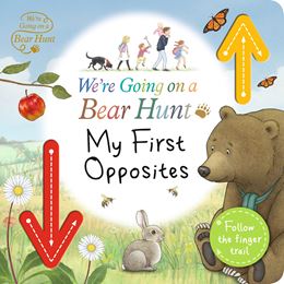 WERE GOING ON A BEAR HUNT: MY FIRST OPPOSITES (BOARD)