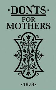 DONTS FOR MOTHERS 1878