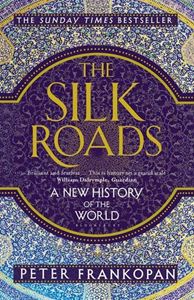 SILK ROADS: A NEW HISTORY OF THE WORLD (PB)
