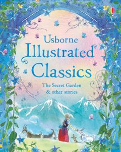 ILLUSTRATED CLASSICS: SECRET GARDEN AND OTHER STORIES (HB)