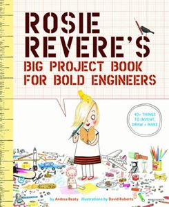 ROSIE REVERES BIG PROJECT BOOK FOR BOLD ENGINEERS