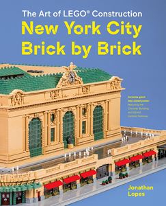 ART OF LEGO CONSTRUCTION: NEW YORK CITY BRICK BY BRICK (HB)