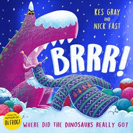 BRRR: WHERE DID THE DINOSAURS REALLY GO (PB)