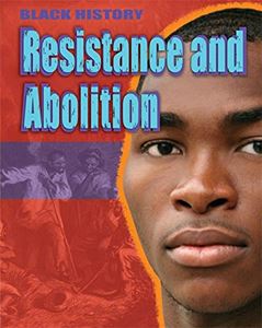 BLACK HISTORY: RESISTANCE AND ABOLITION (PB)