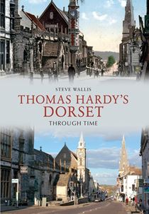 THOMAS HARDYS DORSET THROUGH TIME (PB)