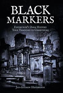 BLACK MARKERS: EDINBURGHS DARK HISTORY/CEMETERIES
