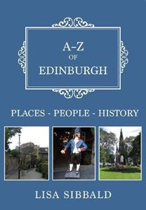 A-Z OF EDINBURGH: PEOPLE PLACES HISTORY (PB)