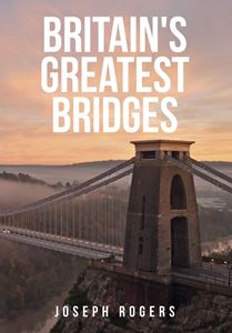 BRITAINS GREATEST BRIDGES