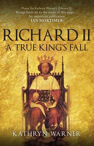 RICHARD II: A TRUE KINGS FALL