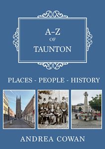 A-Z OF TAUNTON: PLACES PEOPLE HISTORY (PB)