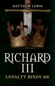 RICHARD III: LOYALTY BINDS ME (PB)