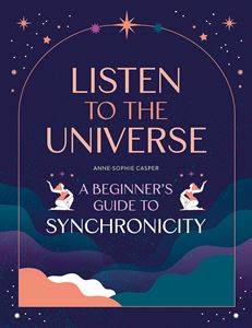 LISTEN TO THE UNIVERSE: A BEGINNERS GUIDE/SYNCHRONICITY (PB)