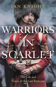 WARRIORS IN SCARLET (THE LAST REDCOATS) (PB)