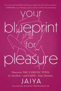 YOUR BLUEPRINT FOR PLEASURE: DISCOVER THE 5 EROTIC TYPES (PB