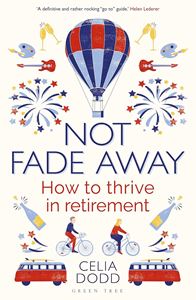 NOT FADE AWAY: HOW TO THRIVE IN RETIREMENT (PB)