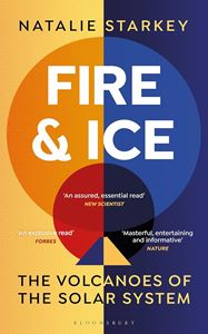 FIRE AND ICE: THE VOLCANOES OF THE SOLAR SYSTEM (PB)