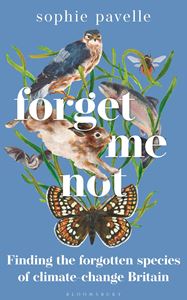 FORGET ME NOT (FORGOTTEN SPECIES CLIMATE CHANGE BRITAIN)(HB)