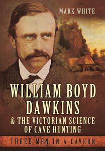 WILLIAM BOYD DAWKINS (VICTORIAN CAVE HUNTING) (HB)