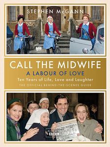 CALL THE MIDWIFE: A LABOUR OF LOVE (WEIDENFELD & NICOLSON) 