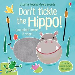 DONT TICKLE THE HIPPO (TOUCHY FEELY SOUNDS)