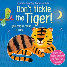 DONT TICKLE THE TIGER (TOUCHY FEELY SOUNDS)