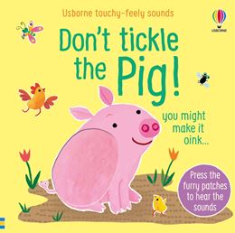 DONT TICKLE THE PIG (TOUCHY FEELY SOUNDS)