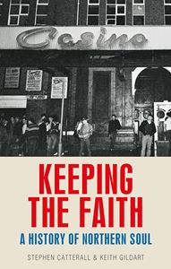 KEEPING THE FAITH: A HISTORY OF NORTHERN SOUL (PB)