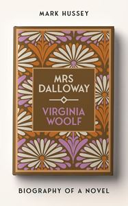 MRS DALLOWAY (BIOGRAPHY OF A NOVEL) (HB)