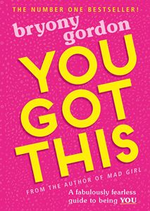 YOU GOT THIS: A FABULOUSLY FEARLESS GUIDE TO BEING YOU (PB)