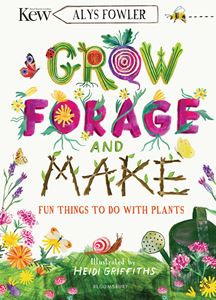 GROW FORAGE AND MAKE: FUN THINGS TO DO/ PLANTS (KEW)