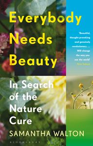 EVERYBODY NEEDS BEAUTY: IN SEARCH OF THE NATURE CURE