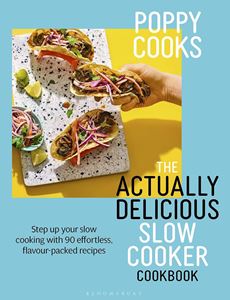 POPPY COOKS: THE ACTUALLY DELICIOUS SLOW COOKER COOKBOOK (HB