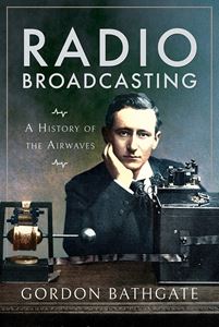RADIO BROADCASTING: A HISTORY OF THE AIRWAVES (PB)