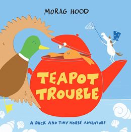 TEAPOT TROUBLE (DUCK AND TINY HORSE) (HB)