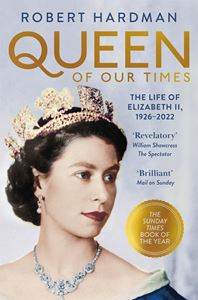 QUEEN OF OUR TIMES: THE LIFE OF ELIZABETH II (PB)