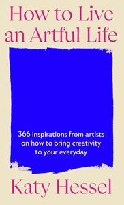 HOW TO LIVE AN ARTFUL LIFE (HB)