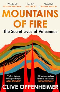 MOUNTAINS OF FIRE: THE SECRET LIVES OF VOLCANOES (PB)