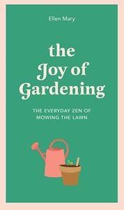 JOY OF GARDENING: EVERYDAY ZEN OF MOWING THE LAWN