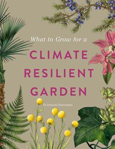 WHAT TO GROW FOR A CLIMATE RESILIENT GARDEN (RHS) (HB)