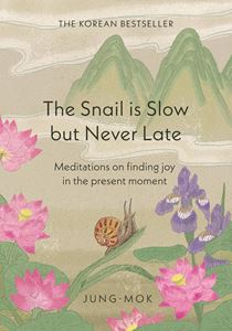 SNAIL IS SLOW BUT NEVER LATE: MEDITATIONS ON FINDING JOY (HB