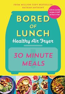 BORED OF LUNCH HEALTHY AIR FRYER: 30 MINUTE MEALS (HB)