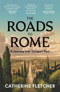 ROADS TO ROME: A JOURNEY INTO EUROPES PAST (PB)
